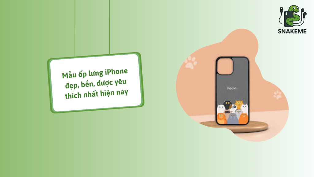 Mẫu ốp lưng iPhone đẹp, bền, được yêu thích nhất hiện nay