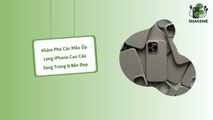Khám Phá Các Mẫu Ốp Lưng iPhone Cao Cấp Sang Trọng & Bền Đẹp