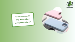 Tư vấn chọn mua ốp lưng iPhone silicon chống ố vàng hiệu quả